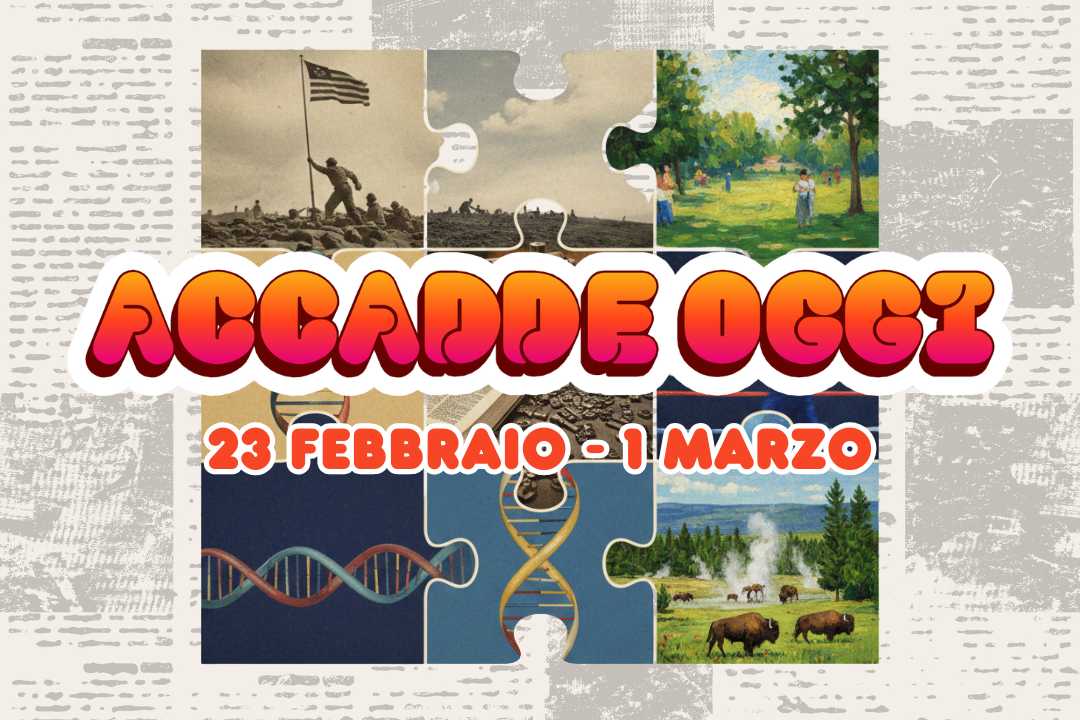 Accadde Oggi, Appuntamento Settimanale: 23 Febbraio - 1 Marzo